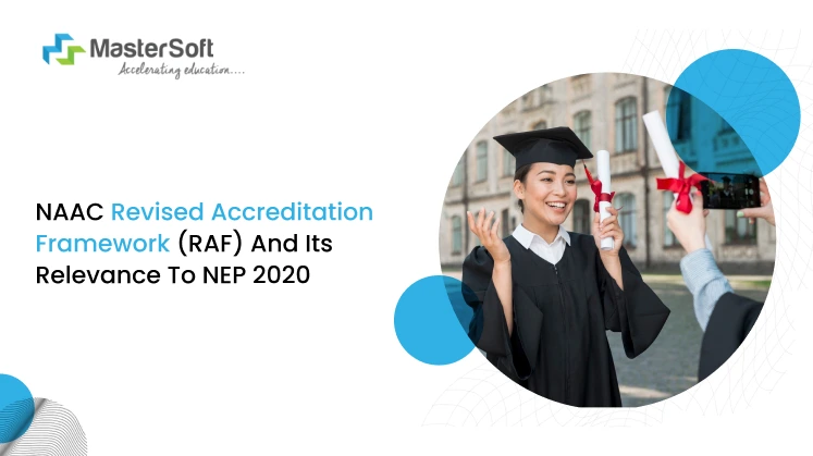 NAAC Revised Accreditation Framework (RAF) and its relevance to NEP 2020