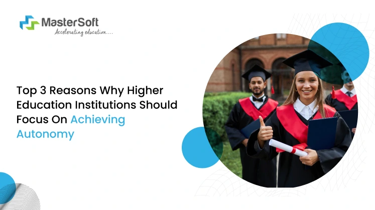 Top 3 Reasons Why Higher Education Institutions should focus on Achieving Autonomy