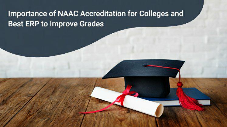 Importance of NAAC Accreditation For Colleges and Best ERP To Improve Grades