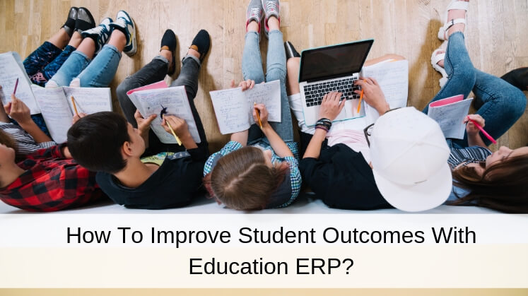 How to Improve Student Outcomes With Education ERP?