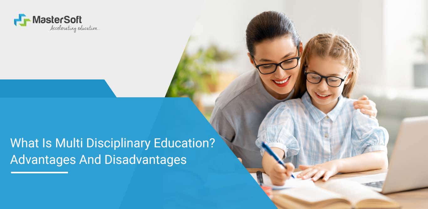 What Is Multi-Disciplinary Approach In Education Advantages and Disadvantages