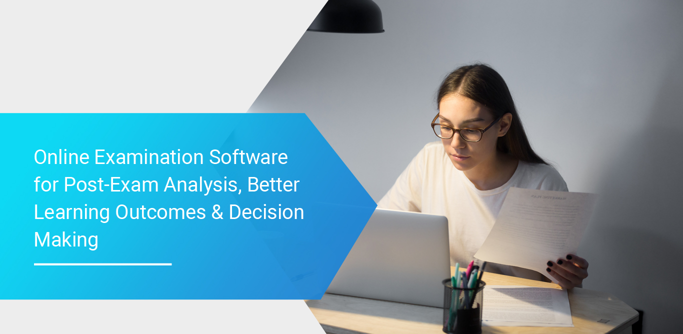 Online Examination Software for Post-Exam Analysis, Better Learning Outcomes & Decision Making
