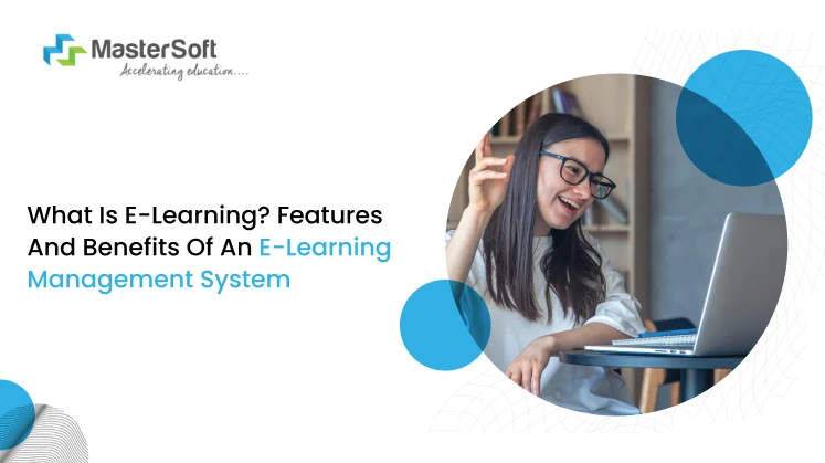 What Is E-Learning_ Features and Benefits of E-Learning Management System